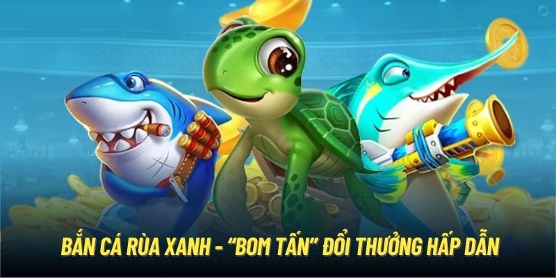 Bắn Cá Rùa Xanh: Mẹo Chơi Hiệu Quả & Cách Nhận Thưởng Cao - hình ảnh - mcktyyhywz.top Bắn Cá Rùa Xanh: Mẹo Chơi Hiệu Quả & Cách Nhận Thưởng Cao - hình ảnh - mcktyyhywz.top